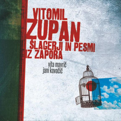 Vita Mavrič & Jani Kovačič: Vitomil Zupan – Šlagerji in pesmi iz zapora