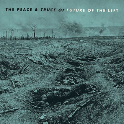  Future of the Left: The Peace and Truce of the Future of the Left