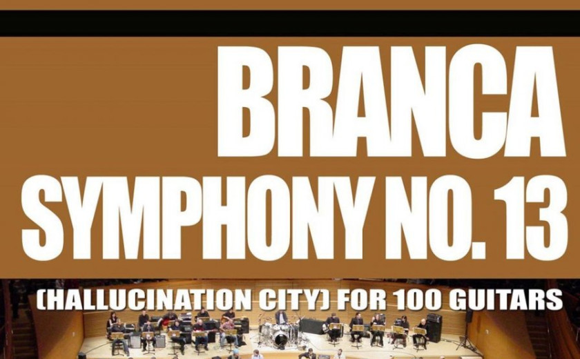 Glenn Branca: Symphony No. 13 (Hallucination City) For 100 Guitars (Atavistic, 2016)